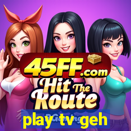 play tv geh